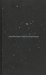 Philippe Starck et Milie Von Bariter - Paris est pataphysique.