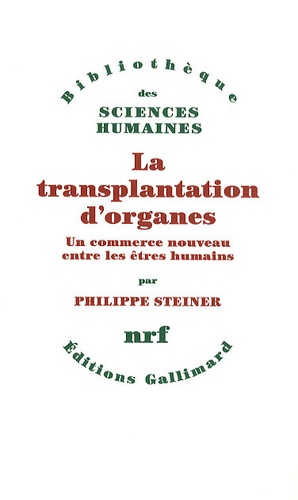 Philippe Steiner - La transplantation d'organes - Un commerce nouveau entre les êtres humains.