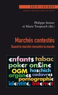 Philippe Steiner et Marie Trespeuch - Marchés contestés - Quand le marché rencontre la morale.