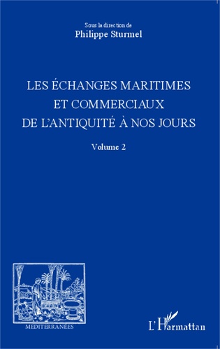 Les échanges maritimes et commerciaux de l'Antiquité à nos jours. Volume 2