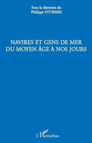 Philippe Sturmel - Navires et gens de mer du Moyen-Age à nos jours.