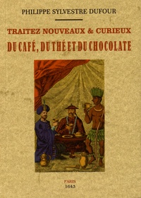 Philippe Sylvestre Dufour - Traitez nouveaux & curieux du café, du thé et du chocolate.