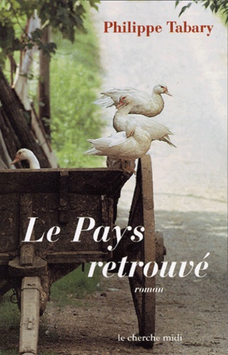 Philippe Tabary - Le Pays Retrouve. La Cense Du Leu.