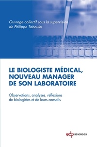 Philippe Taboulet - Le biologiste médical, nouveau manager de son laboratoire - Observations, analyses, réflexions de biologistes et de leur conseils.