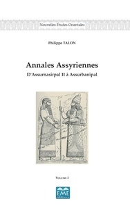 Philippe Talon - Annales assyriennes - D'Assurnasirpal II à Assurbanipal Volume 1.