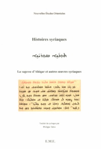 Philippe Talon - Histoires syriaques - La sagesse d'Ahiqar et autres oeuvres syriaques.