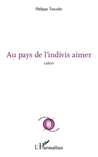 Philippe Tancelin - Au pays de l'indivis aimer - Cahier.