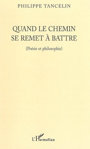 Quand le chemin se remet à battre. (Poésie et philosophie)