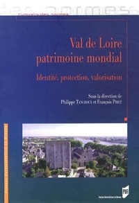 Philippe Tanchoux et François Priet - Val de Loire patrimoine mondial - Identité, protection, valorisation.