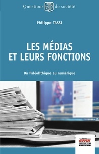 Philippe Tassi - Les médias et leurs fonctions - Du Paléolithique au numérique.