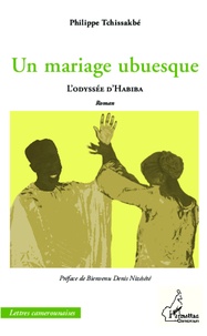 Philippe Tchissakbé - Un mariage ubuesque - L'odyssée d'Habiba.