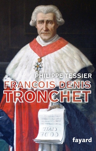 François Denis Tronchet. Ou la Révolution par le droit