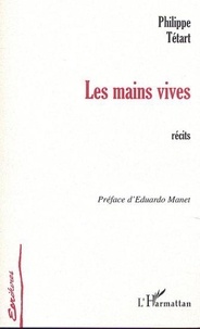 Philippe Tétart - Les mains vives - Récits.