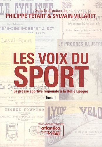 Philippe Tétart et Sylvain Villaret - Les voix du sport - La presse sportive régionale à la Belle Epoque, 2 volumes.