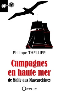 Philippe Thellier - Campagnes en haute mer : de Malte aux Mascareignes.