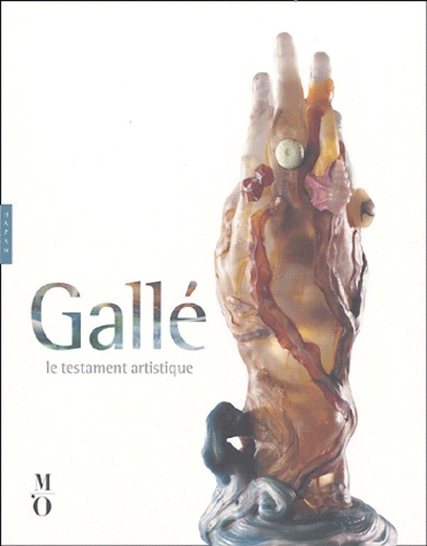 Philippe Thiébaut - Gallé - Le testament artistique.