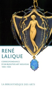 Philippe Thiébaut - René Lalique - Correspondance d'un bijoutier Art nouveau 1890-1908.