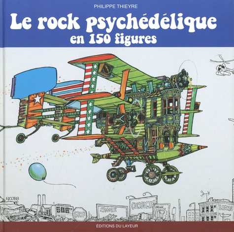 Philippe Thieyre - Le rock psychédélique en 150 figures.