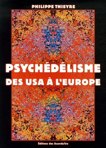 Philippe Thieyre - Psychédélisme - Des USA à l'Europe.