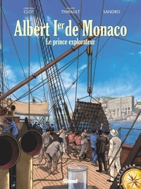Philippe Thirault et  Sandro - Albert Ier de Monaco - Le prince explorateur.