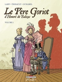 Philippe Thirault et Thierry Lamy - Le Père Goriot d'Honoré de Balzac Tome 1 : .