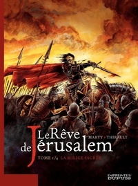 Philippe Thirault et Lionel Marty - Le Rêve de Jérusalem Tome 1 : La Milice sacrée.