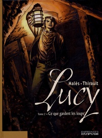 Philippe Thirault et  Malès - Lucy Tome 2 : Ce que gardent les loups.