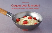 Philippe Toinard - Craquez pour le risotto ! - Riz, épeautre, quinoa, coquillettes, lentilles....