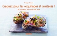 Philippe Toinard - Craquez pour les coquillages et crustacés ! - 30 recettes de fruits de mer.
