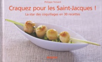 Philippe Toinard - Craquez pour les Saint-Jacques ! - La star des coquillages en 30 recettes.
