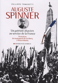 Philippe Tomasetti - Auguste Spinner - Un patriote alsacien au service de la France.