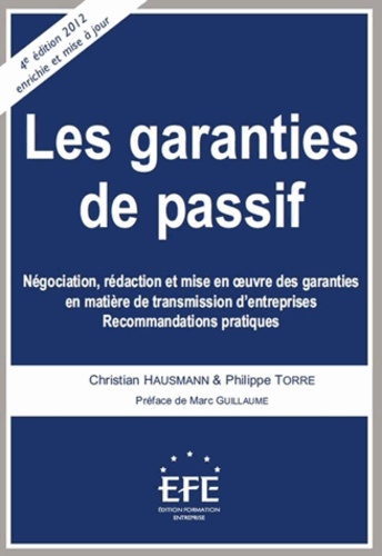 Philippe Torre et Christian Hausmann - Les garanties du passif - Négociations, rédaction et mise en oeuvre des garanties en matière de transmission d'entreprises.