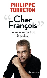 Philippe Torreton - Cher François - Lettres ouvertes à toi, Président.
