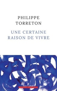 Philippe Torreton - Une certaine raison de vivre.