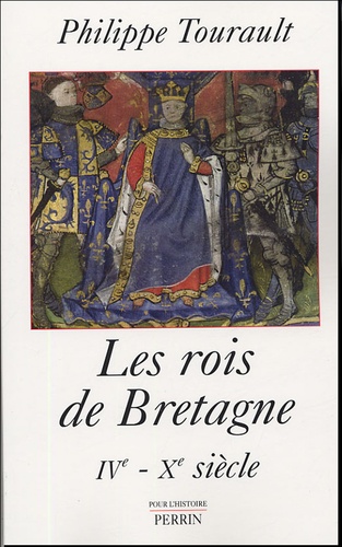 Philippe Tourault - Les rois de Bretagne IVe-Xe siècle.
