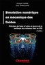 Philippe Traoré et Sakir Amiroudine - Simulation numérique en mécanique des fluides - Principes de base et mise en oeuvre de la méthode des volumes finis en CFD.