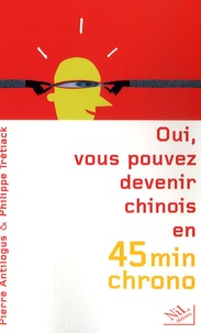 Philippe Trétiack et Pierre Antilogus - Oui, vous pouvez devenir chinois en 45 minutes chrono.
