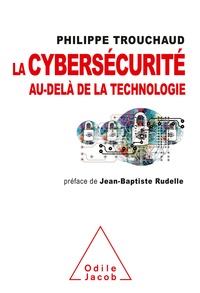 Philippe Trouchaud - La cybersécurité au-delà de la technologie - Comment mieux gérer ses risques pour mieux investir.