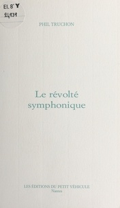 Philippe Truchon - Le révolté symphonique.