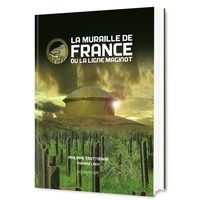 Philippe Truttmann et Frédéric Lisch - La muraille de France ou la ligne Maginot - La fortification française de 1940, sa place dans l'évolution des systèmes fortifiés d'Europe occidentale de 1880 à 1945.