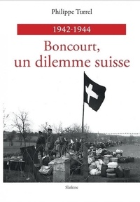 Philippe Turrel - Boncourt, un dilemme suisse 1942-1944.