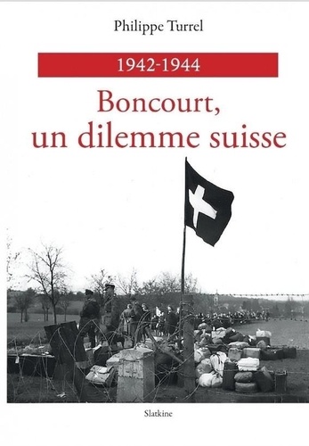 Philippe Turrel - Boncourt, un dilemme suisse 1942-1944.