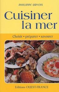 Philippe Urvois - Cuisiner la mer - Choisir, préparer, savourer.