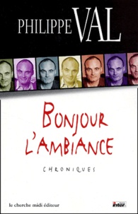 Philippe Val - Bonjour L'Ambiance. Chroniques.