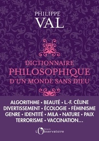 Philippe Val - Dictionnaire philosophique d'un monde sans dieu.