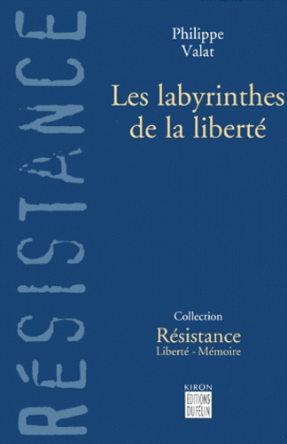 Philippe Valat - Les Labyrinthes De La Liberte.