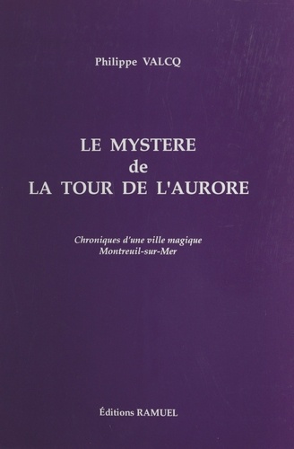 Le Mystere De La Tour De L'Aurore (1689-1690). Chroniques D'Une Ville Magique