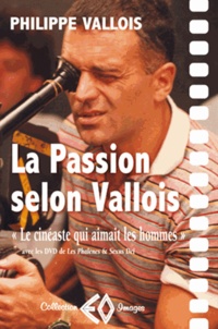 Philippe Vallois - La passion selon Vallois "Le cinéaste qui aimait les hommes" - Précédé de Caméra soleil & suivi de Les racines de la passion. 2 DVD