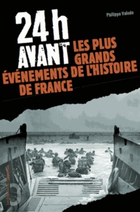 Philippe Valode - 24h avant... - Les plus grands événements de l'Histoire de France.