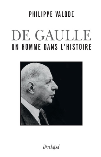 Charles de Gaulle. Un homme dans l'histoire (1890-1970)